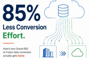 85% Less Conversion Effort: How Oracle EBS to Fusion Conversion Gets Faster